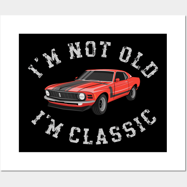 Im Not Old Im Classic Wall Art by MIKOLTN